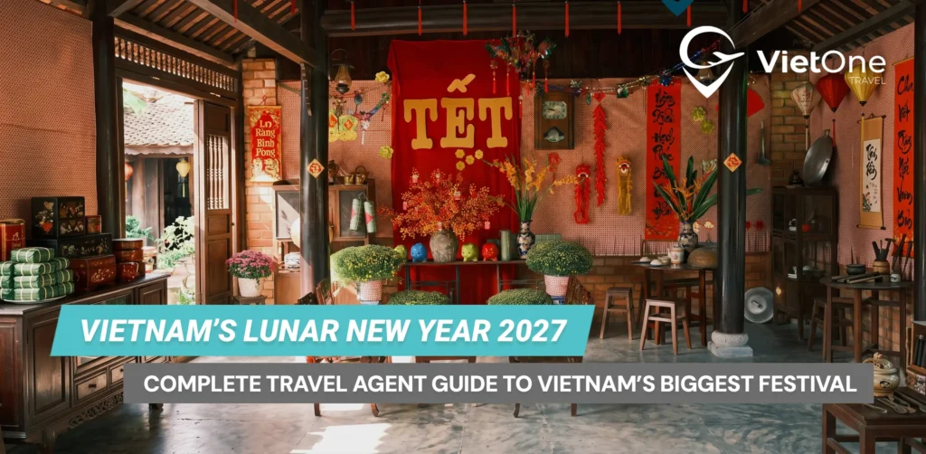 Tet Nguyen Dan 2027: The Complete Travel Agent Guide to Vietnam’s Biggest Festival — Dates, Traditions, and Selling Points 1 Article 166